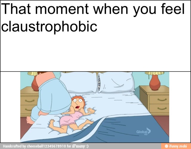 That moment when you feel
claustrophobic