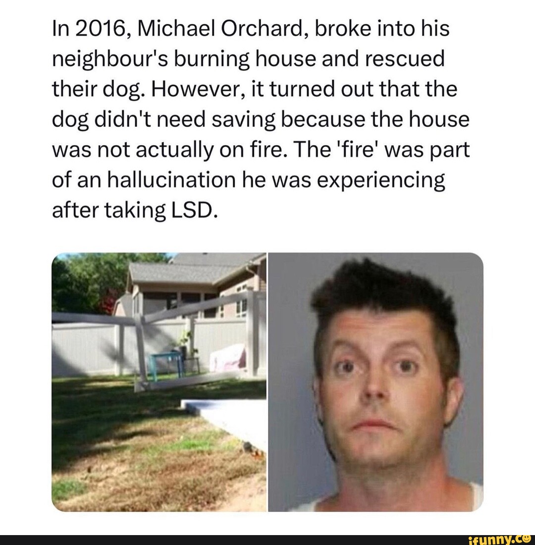 In 2016, Michael Orchard, broke into his neighbour's burning house and