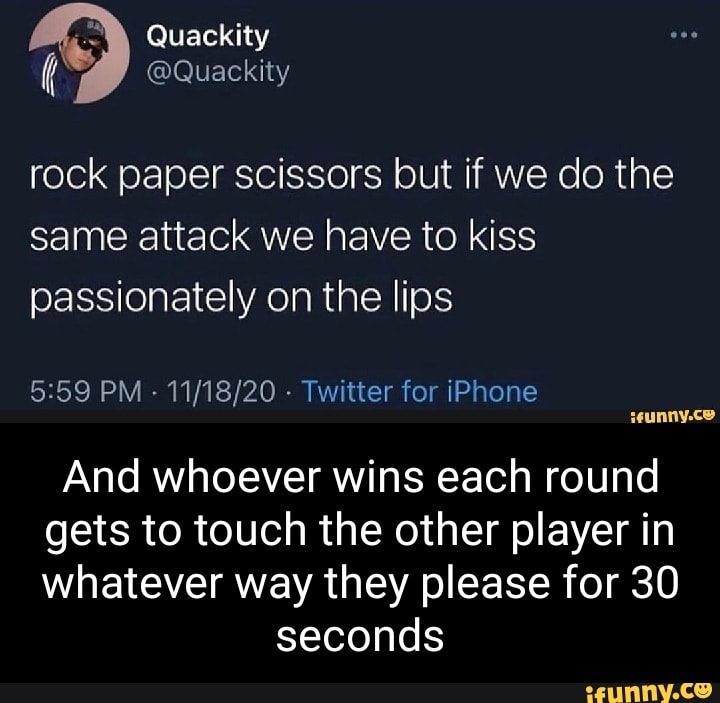 Quackity rock paper scissors but if we do the same attack we have to kiss passionately on the
