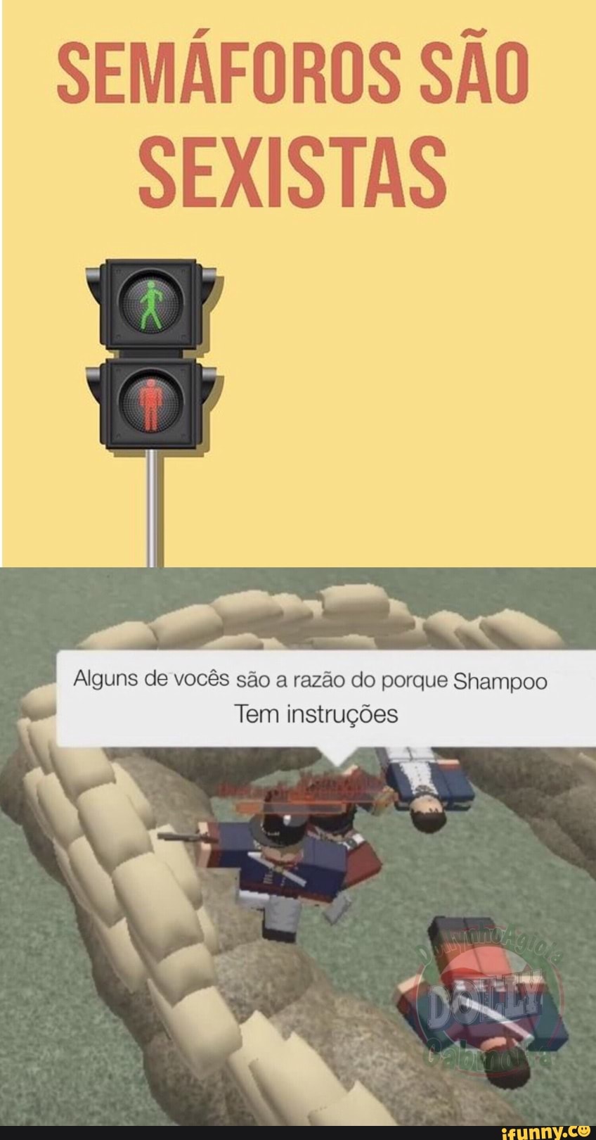SEMÁFOROS SÃO SEXISTAS
Alguns de vocês são a razão do porque Shampoo
Tem instruções
