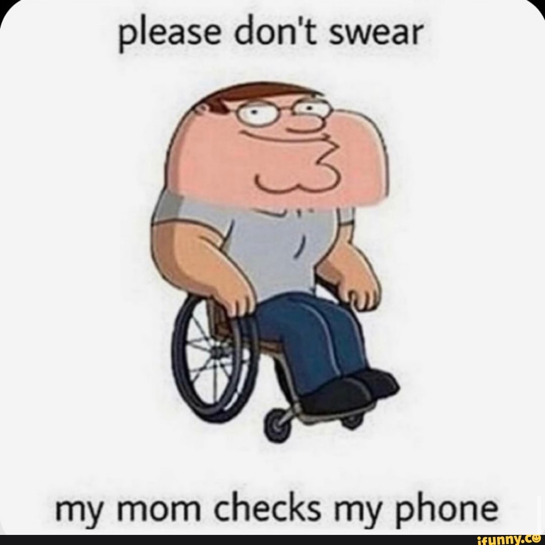 Á please don't swear
my mom checks my phone