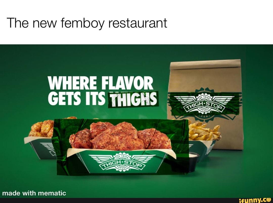 The new femboy restaurant WHERE FLAVOR GETS ITS THIGHS r= / S FF NA