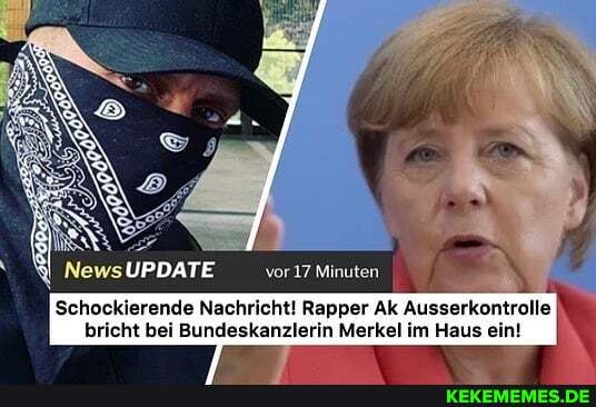 UPDATE vor17 Minuten
Schockierende Nachricht! Rapper Ak Ausserkontrolle bricht bei Bundeskanzlerin Merkel im Haus ein!
