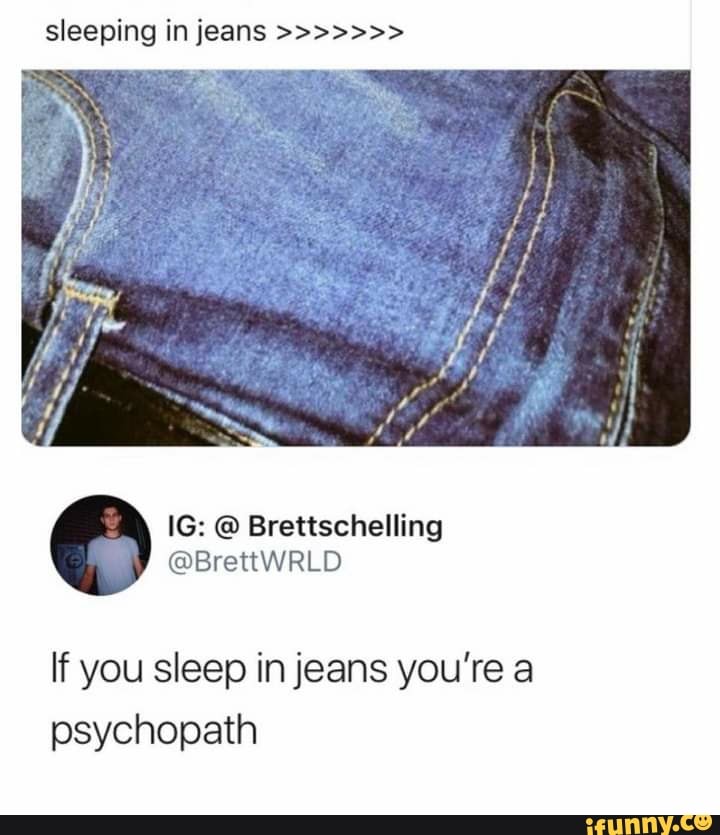 Sleeping in jeans Brettschelling BrettWRLD If you sleep in jeans you