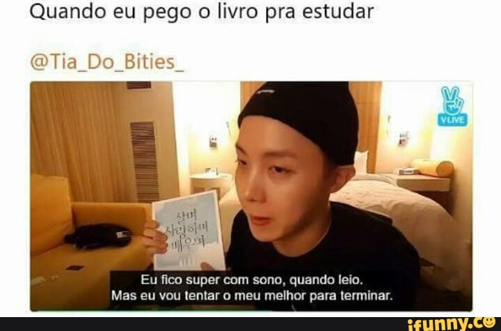 Quando eu pego o livro pra estudar
@Tia_Do_Bities_
Eu fico super com sono, quando leio.
Mas eu vou tentar o meu melhor para terminar.