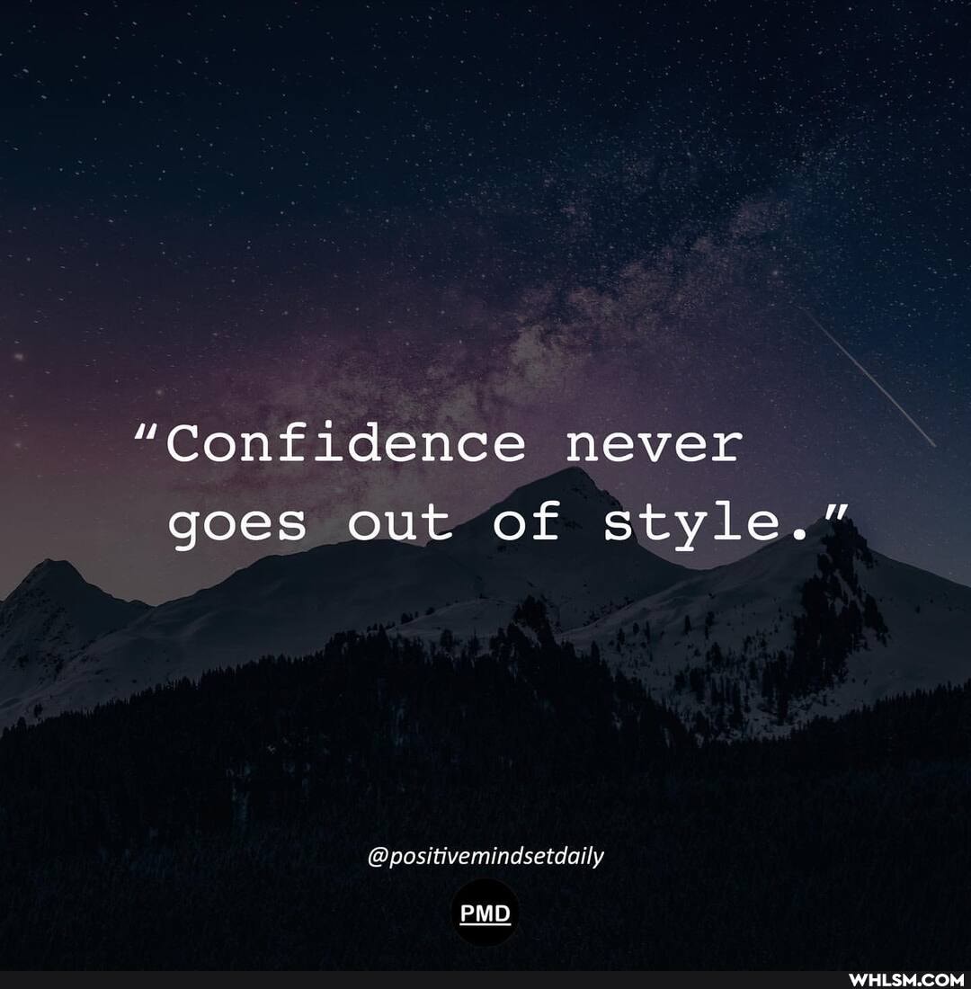"Confidence never goes out of style."
@positivemindsetdaily
PMD