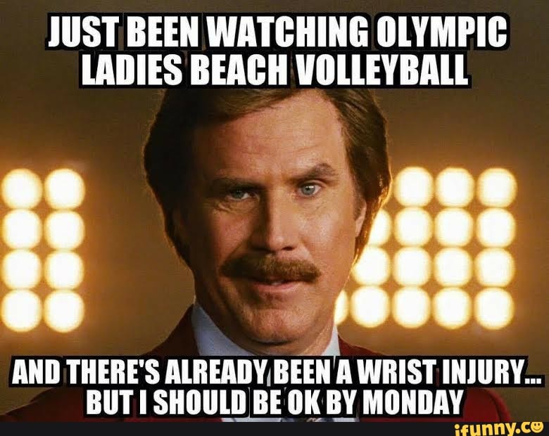 JUST BEEN WATCHING OLYMPIC LADIES BEACH VOLLEYBALL ese ee AND THERE'S