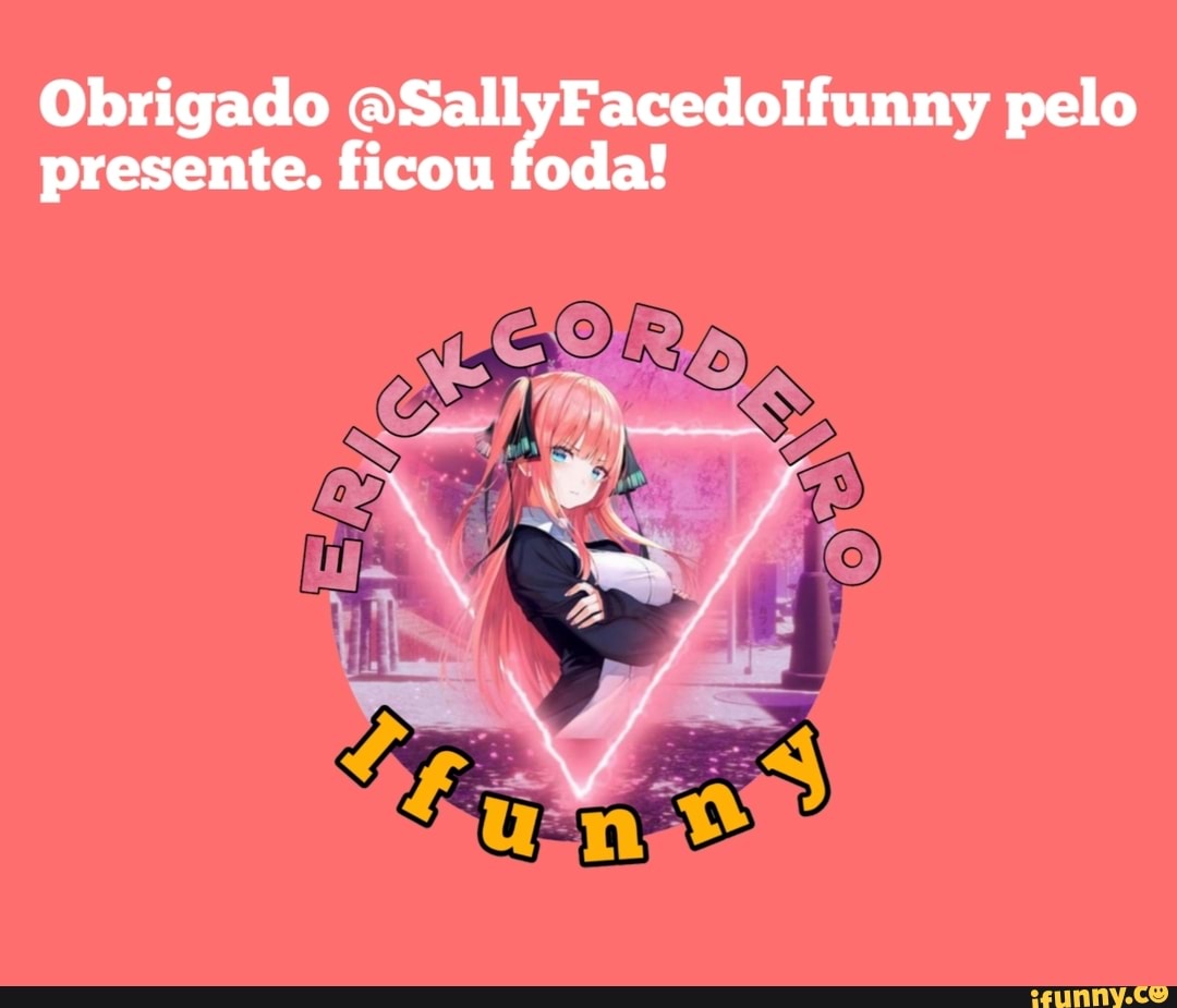 Obrigado GSallyFacedoIfunny pelo presente. ficou foda!