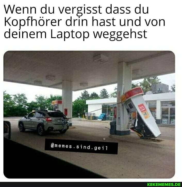 Wenn du vergisst dass du
Kopfhörer drin hast und von deinem Laptop weggehst
@memes.sind.geil