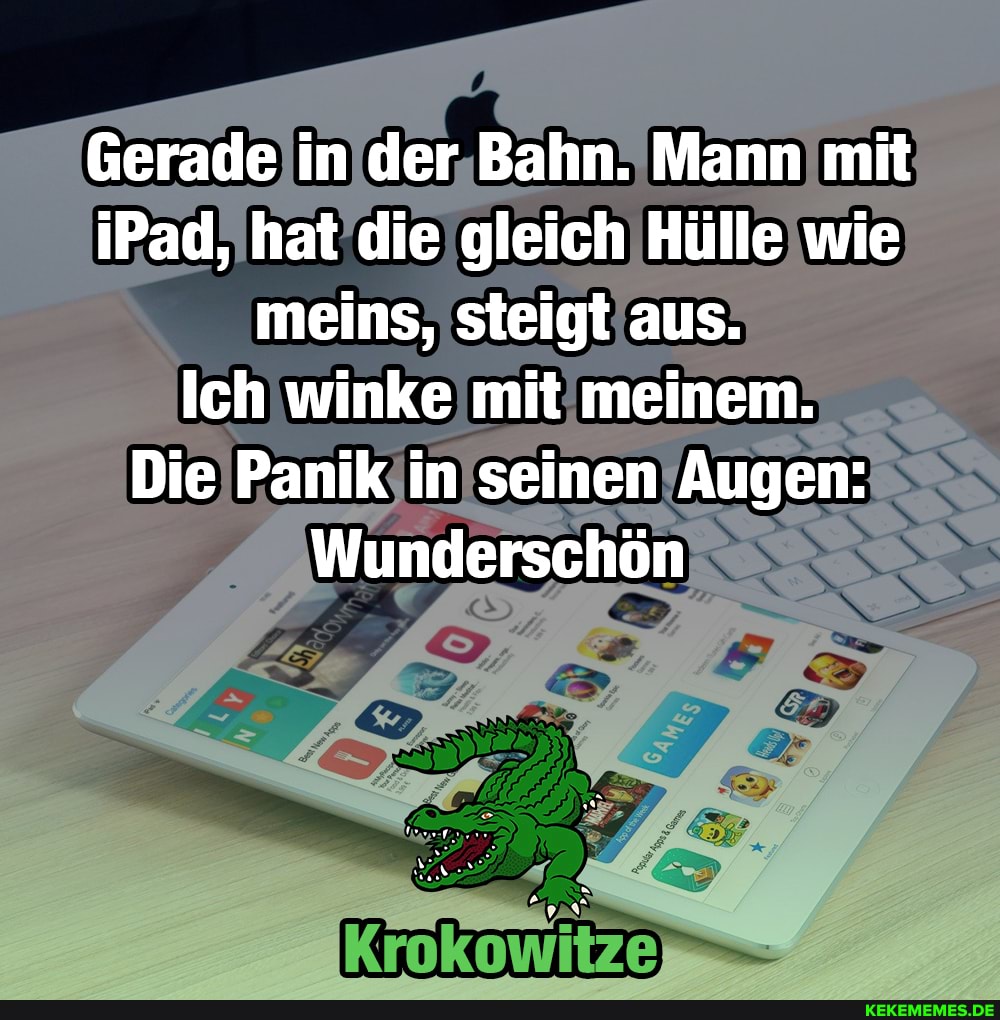 Gerade in der Bahn. Mann mit iPad, hat die gleich Hülle wie meins, steigt aus.
Ich winke mit meinem.
Die Panik in seinen Augen:
Wunderschön