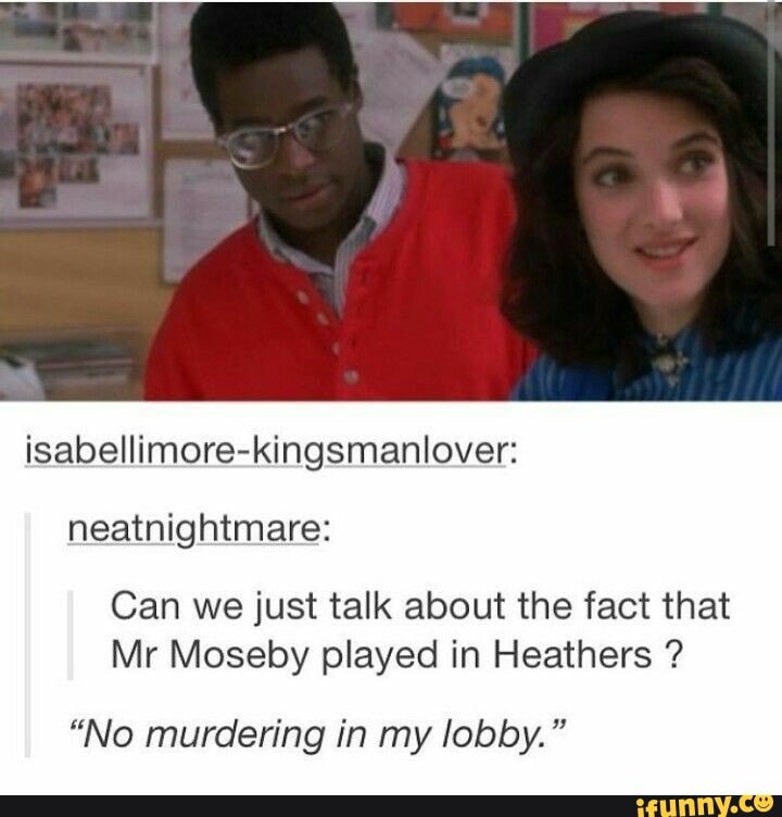 isabellimore-ki lover: neatnightmare:
Can we just talk about the fact that
Mr Moseby played in Heathers ?
"No murdering in my lobby."