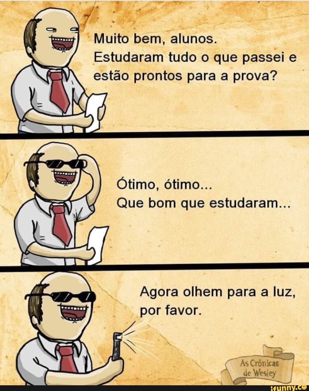 Muito bem, alunos.
4
Estudaram tudo o que passei e
estão prontos para a prova?
Que bom que estudaram...
Agora olhem para a luz,
por favor. As Crénicas I
de Wesley