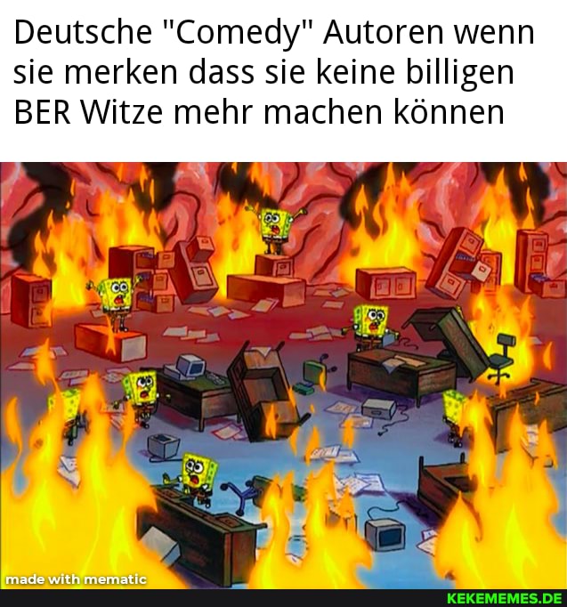 Deutsche "Comedy" Autoren wenn sie merken dass sie keine billigen
BER Witze mehr machen können