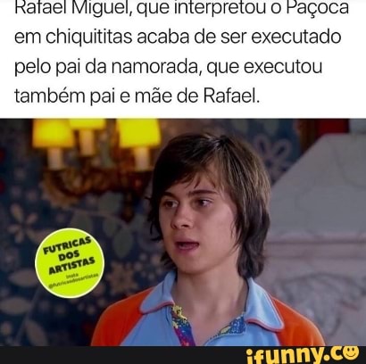 Ratael Miguel, que Interpretol
em chiquititas acaba de ser executado
pelo pai da namorada, que executou
também pai e mãe de Rafael.
