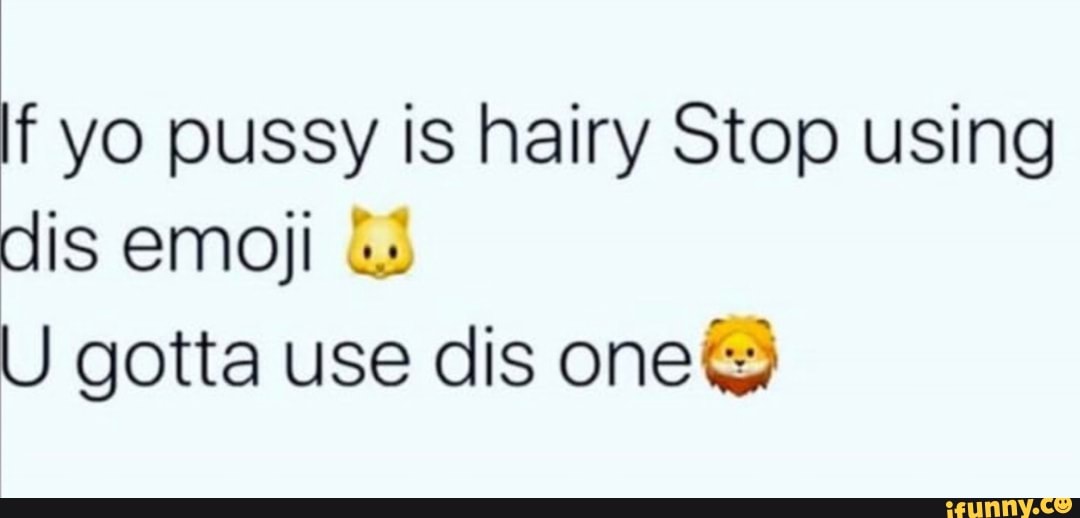 f yo pussy is hairy Stop using
U gotta use dis one@