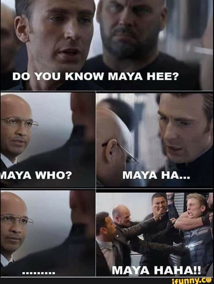 Maya Hee Maya Hoo Maya Ha Maya Haha DO YOU KNOW MAYA HEE? WaAvyA WHO? MAYA HA... MAYA HAHAS - iFunny
