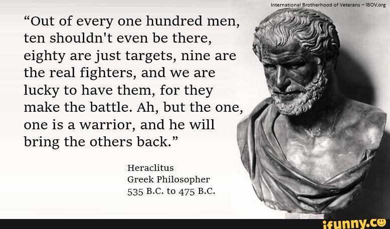 Out Of Every One Hundred Men Ten Shouldn T Even Be There Eighty Are Just Targets Nine Are The Real Fighters And We Are Lucky To Have Them For They Make The Battle