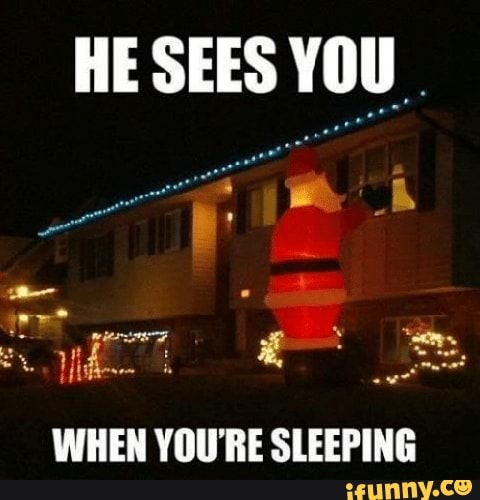 HESEES YOU.
WHEN YOU'RE SLEEPING