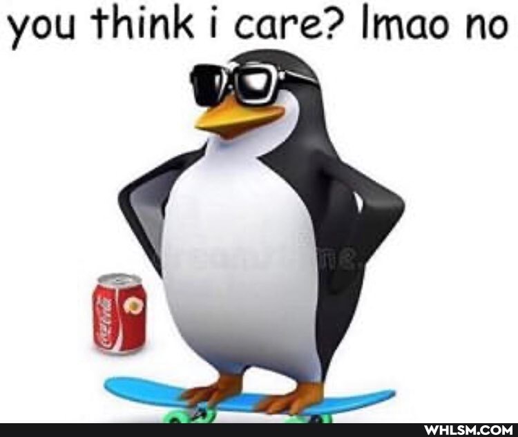 you think i care? Imao no
row)