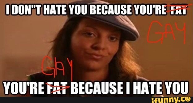 DON'T HATE YOU BECAUSE YOU'RE
YOU'RE BECAUSE HATE YOU