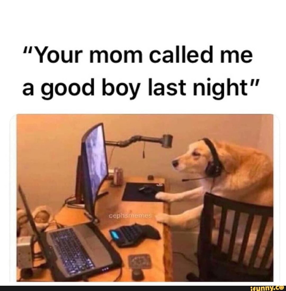 Your Mom Called Me A Good Boy Last Night