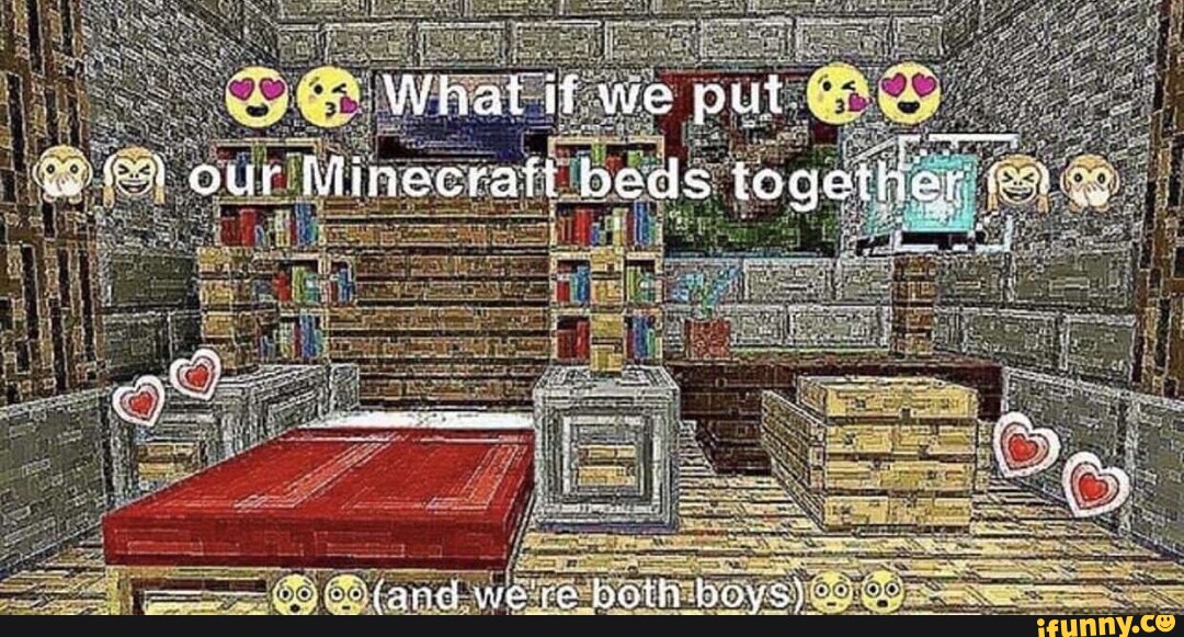 What if we put w our Minecraft beds together fand we're path boys) iFunny