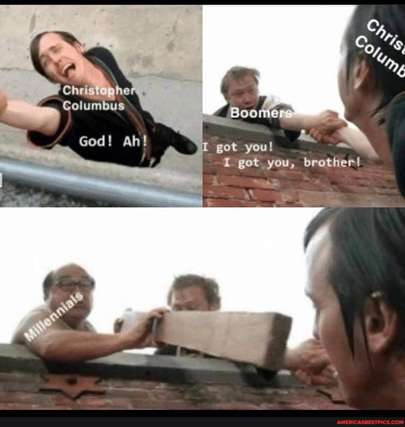 Columbus
God! ah! got youl
got you, brother!