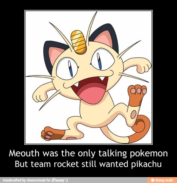 Meouth was the only talking pokemon
But team rocket still wanted pikachu - Meouth was the only talking pokemon
But team rocket still wanted pikachu