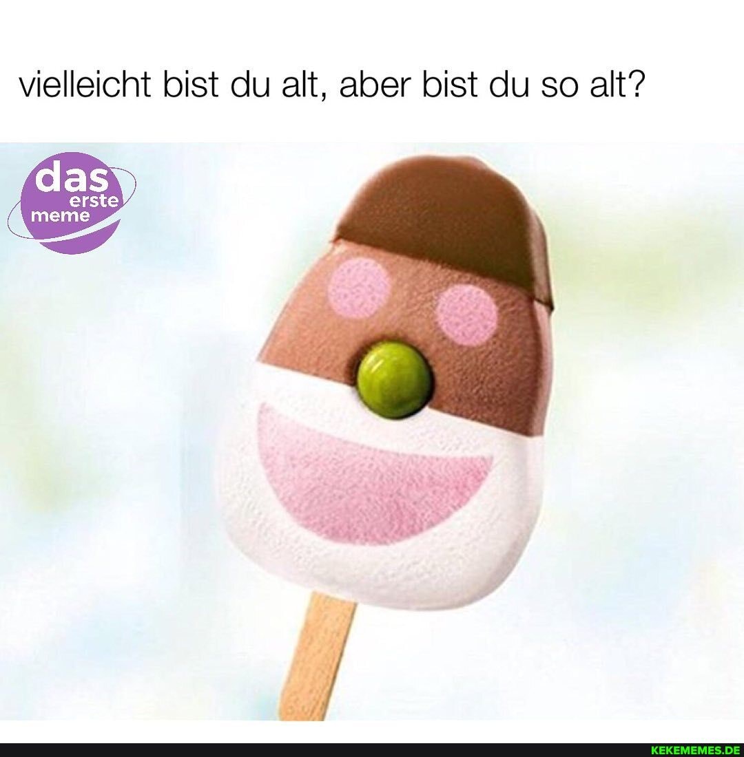 vielleicht bist du alt, aber bist du so alt?
