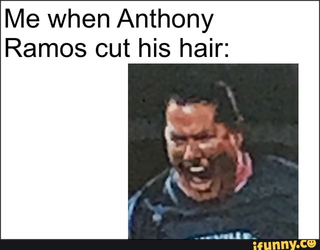 Me When Anthony Ramos Cut His Hair Ifunny