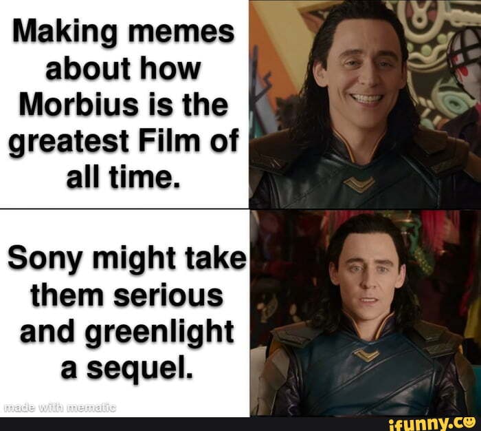 Making memes about how Morbius is the I greatest Film of all time. Sony ...