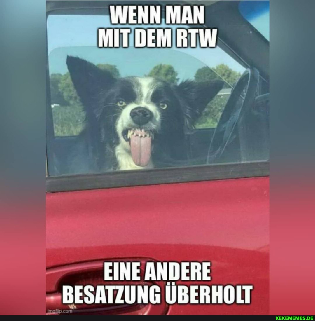 WENN MAN MIT DEM RTW
EINE ANDERE BESATZUNG ÜBERHOLT