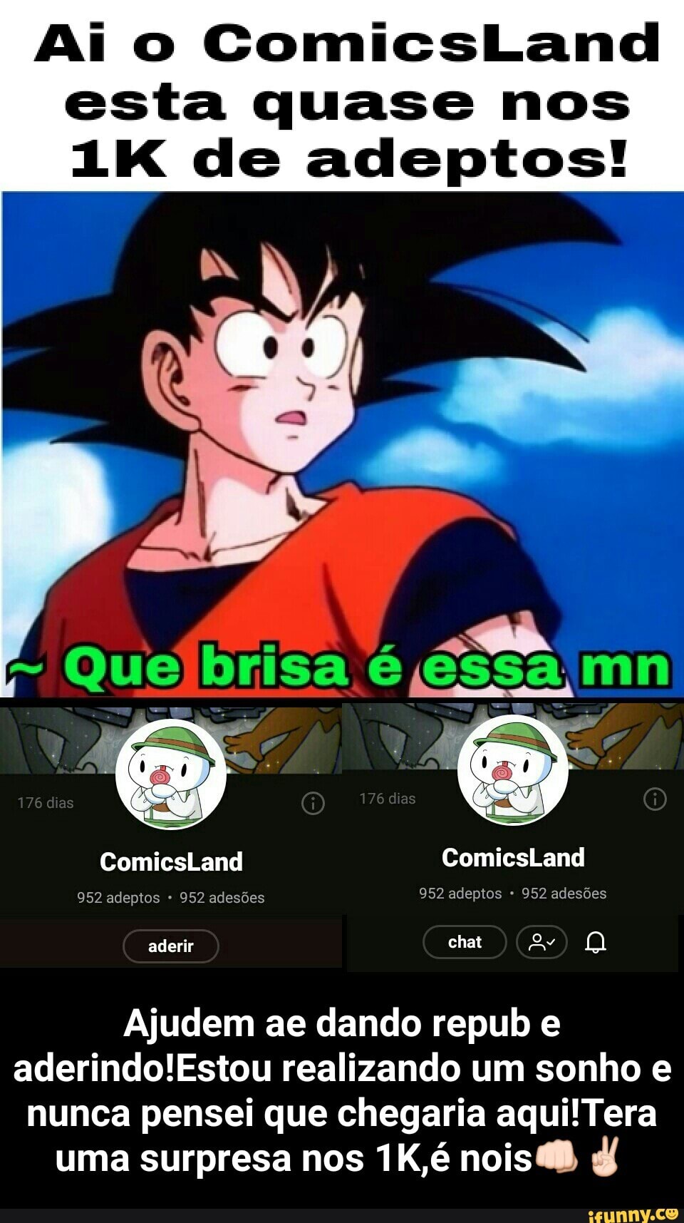 esta quase nos
1K de adeptos!
Ajudem ae dando repub e
aderindo!Estou realizando um sonho e
nunca pensei que chegaria aqui!Tera
uma surpresa nos 1K,é nois@® Jf - Ajudem ae dando repub e aderindo!Estou realizando um sonho e nunca pensei que chegaria aqui!Tera uma surpresa nos 1K,é nois👊✌