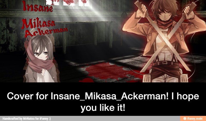 Cover for Insane_Mikasa_Ackerman! I hope
you like it! - Cover for Insane_Mikasa_Ackerman! I hope you like it!