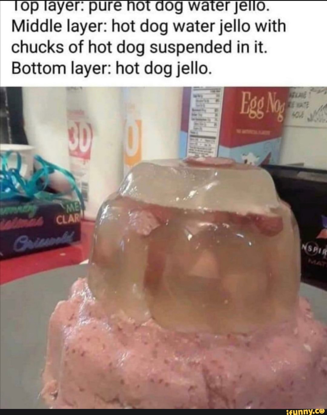 Yer. p g Middle layer hot dog water jello with chucks of hot dog