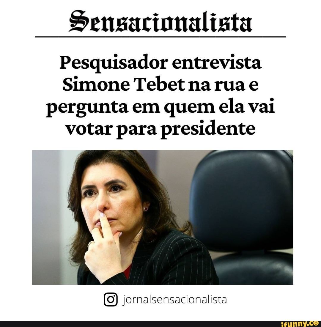 Sensacionalista Pesquisador Entrevista Simone Tebet Na Rua E Pergunta ...