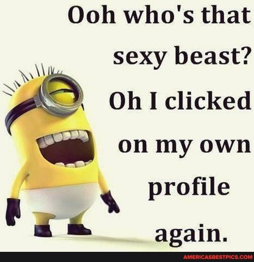 Ooh who's that
sexy beast?
Oh I clicked on my own
4 profile