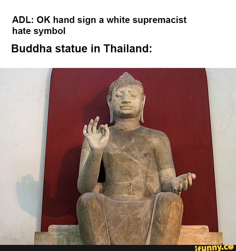 ADL: OK hand sign a white supremacist hate symbol Buddha statue in  Thailand: - iFunny :)