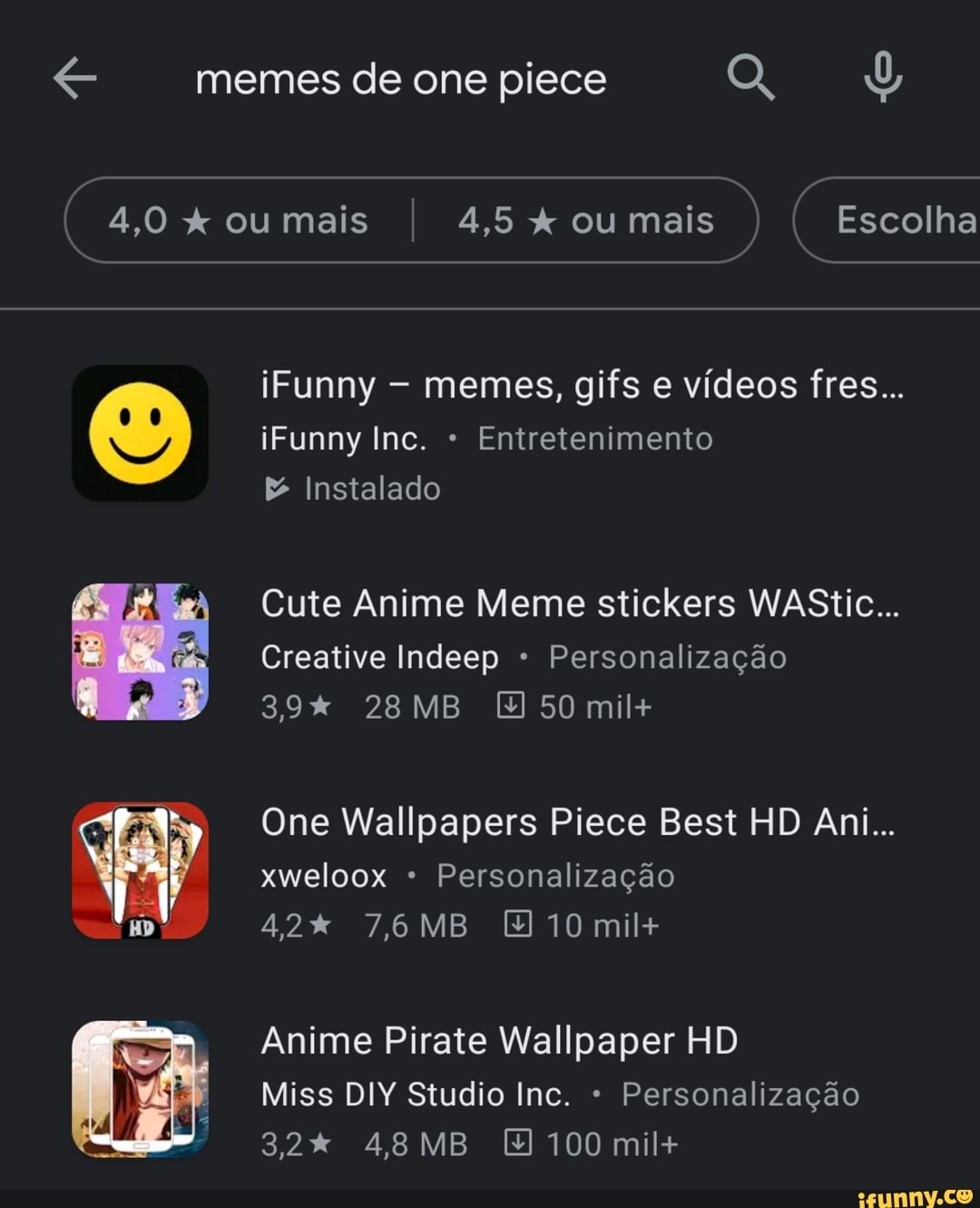 memes de one piece Q,
4,0 ou mais 4,5 X ou mais Escolha
iFunny - memes, gifs e vídeos fres...
iFunny Inc. Entretenimento
& Instalado
Cute Anime Meme stickers WAStic...
Creative Indeep Personalização
39% 28 MB 50 mil+
One Wallpapers Piece Best HD Ani...
xweloox Personalização
42% 7,6 MB 10 mil+
Anime Pirate Wallpaper HD Miss DIY Studio Inc. Personalização
4,8 MB 100 mil+