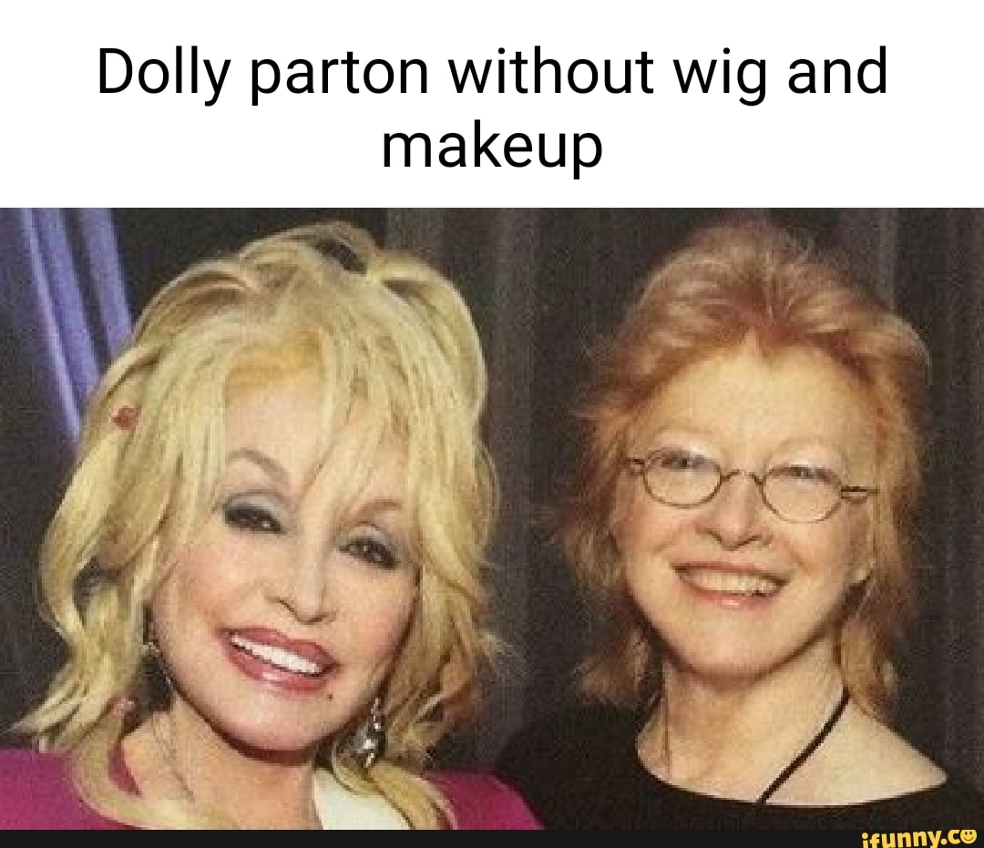 Dolly parton without wig and makeup.