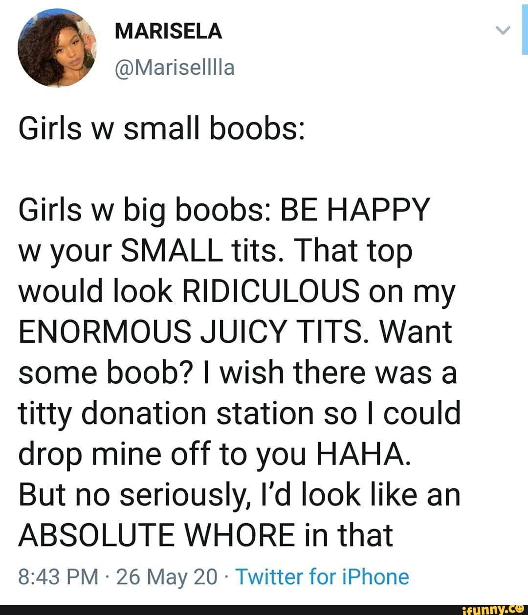 MARISELA @Mariselllla- Girls w small boobs: Girls w big boobs: BE HAPPY w  your SMALL tits.