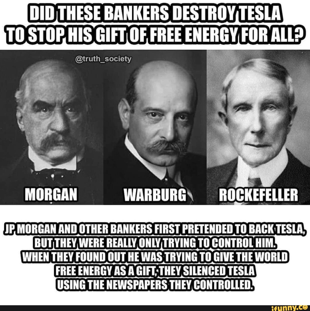 DID THESE BANKERS DESTROY,TESLA TO STOF, HIS GIFT, OF FREE ENERGY FOR ...