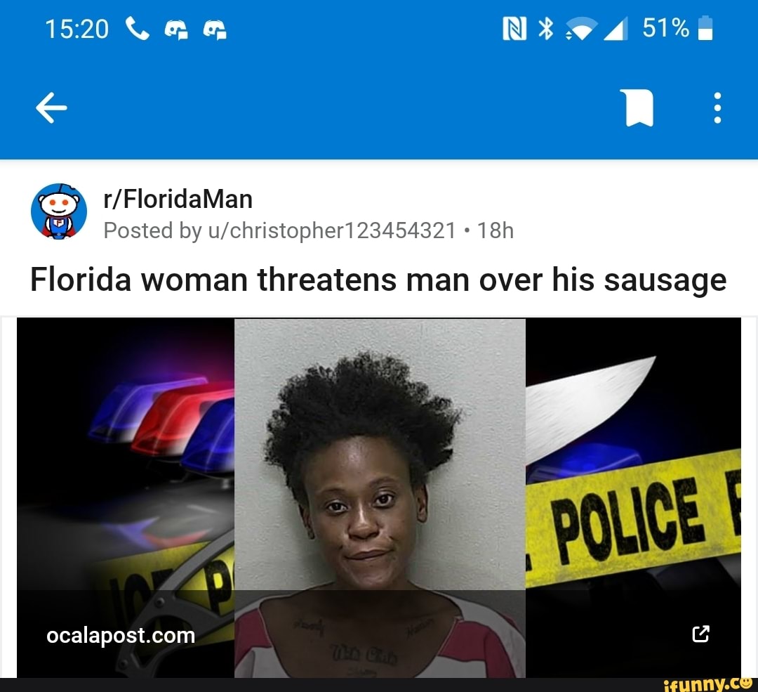 Posted by u/christopher123454321 Florida woman threatens man over his sausage