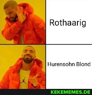 Rothaarig
Hurensohn Blond