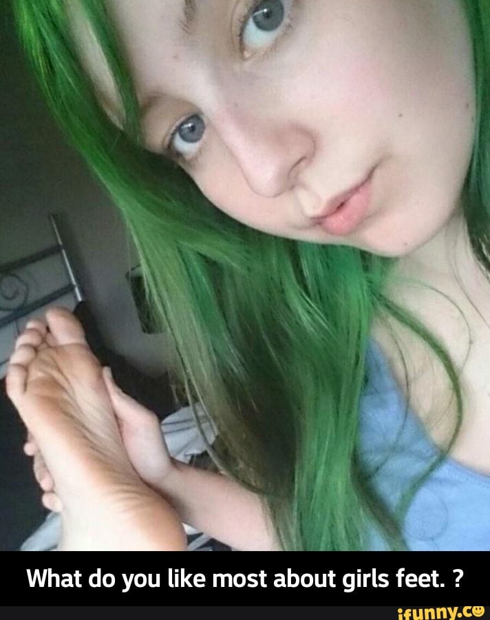 What Do You Like Most About Girls Feet What Do You Like Most About Girls Feet Ifunny