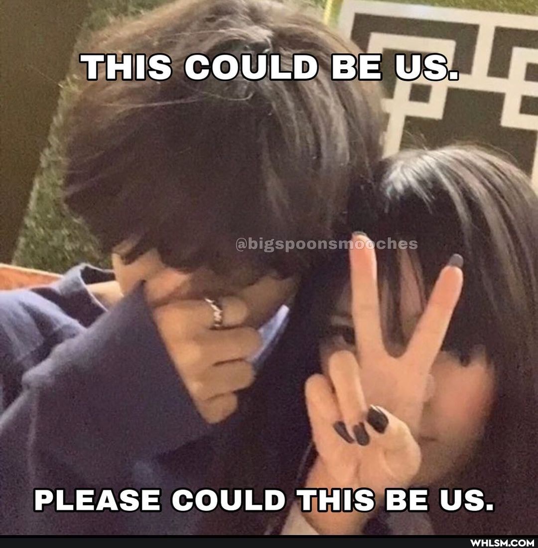 THIS COULD BE US.
PLEASE COULD THIS BE US.