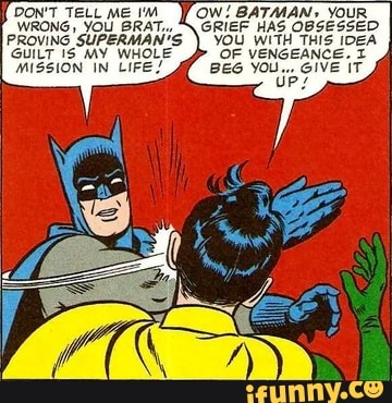 OW! BATMAN, YOUR GRIEF HAS OBSESSED YOU WITH THIS IDEA OF VENGEANCE. BEG  YOU.., GIVE IT