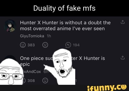 Duality Of Fake Mfs Hunter X Hunter Is Without A Doubt The Most Overrated Anime I Ve Ever Seen Giyutomioka One Piece Su Fer X Hunter Is Pic Xandcox