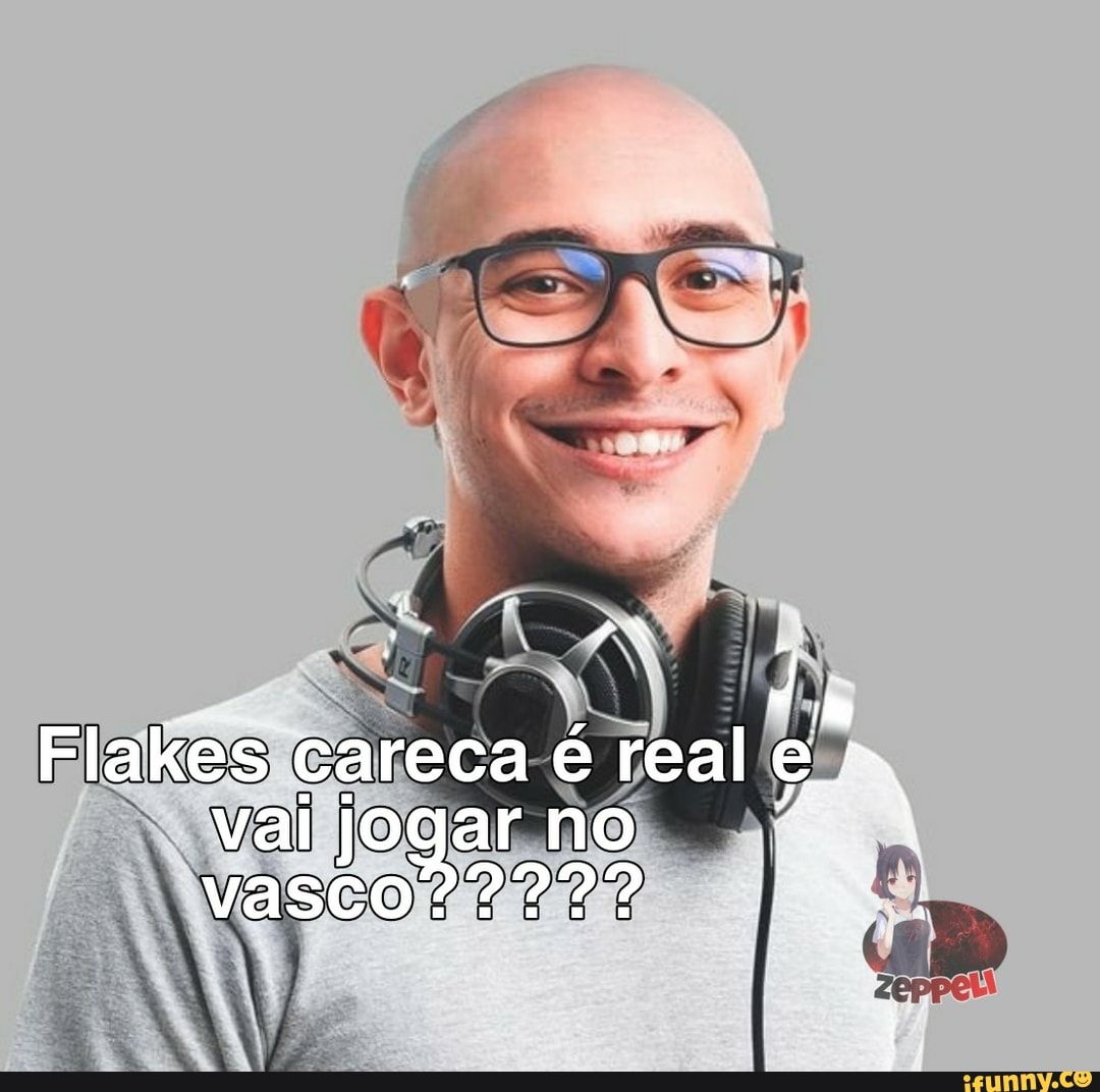 Flakes careca é real em val jogar no vasco