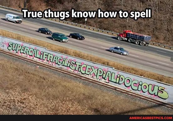 True thugs know how to spell